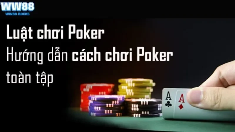 Luật chơi Poker chi tiết cho anh em hiểu rõ trước khi chơi cược